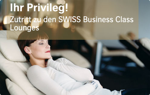 Ihr Privileg! Zutritt zu den SWISS Business Class Lounges.